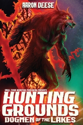 Hunting Grounds: Dogmen of the Lakes by Deese, Aaron