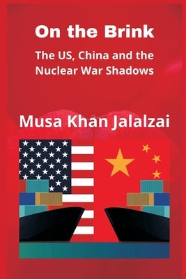 On the Brink: The US, China and the Nuclear War Shadows by Jalalzai, Musa Khan