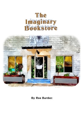 The Imaginary Bookstore by Barthet, Ron