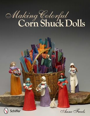 Making Colorful Corn Shuck Dolls by Freels, Anne