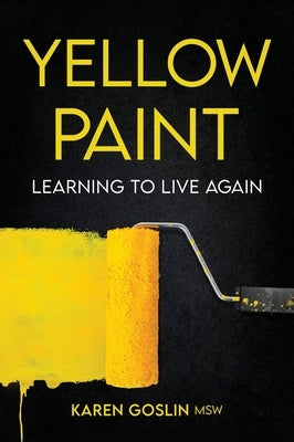 Yellow Paint: Learning to Live Again by Goslin, Karen