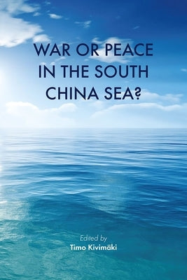 War or Peace in the South China Sea? by Kivim臾i, Timo