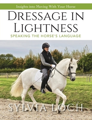 Dressage in Lightness by Loch, Sylvia