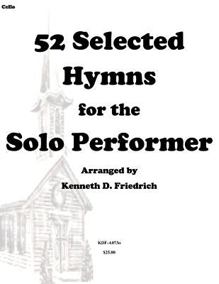 52 Selected Hymns for the Solo Performer-cello version by Friedrich, Kenneth D.