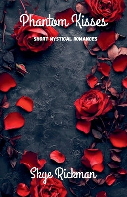 Phantom Kisses by Rickman, Skye