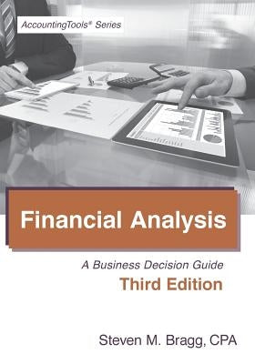 Financial Analysis: Third Edition: A Business Decision Guide by Bragg, Steven Mark