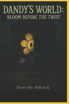 Dandy's World The Gardenview Chronicles: Prequel: Bloom before the Twist by E, Athan