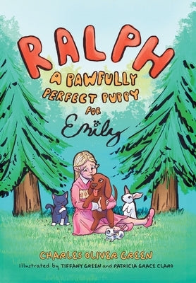 Ralph: A Pawfully Perfect Puppy for Emily by Green, Charles Oliver