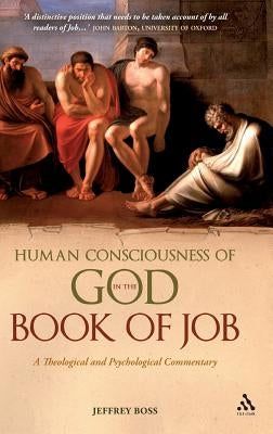 Human Consciousness of God in the Book of Job: A Theological and Psychological Commentary by Boss, Jeffrey