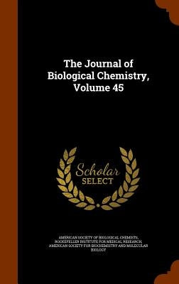 The Journal of Biological Chemistry, Volume 45 by American Society of Biological Chemists