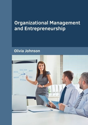 Organizational Management and Entrepreneurship by Johnson, Olivia