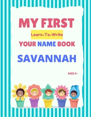 My First Learn-To-Write Your Name Book: Savannah by Hellstrom, Alexa