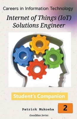 "Careers in Information Technology: IoT Solutions Engineer" by Mukosha, Patrick
