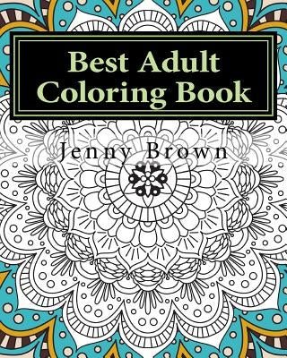 Best Adult Coloring Book: Best Way to Relax by Brown, Jenny