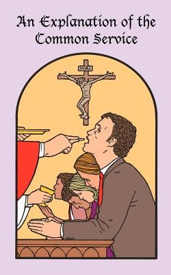 An Explanation of the Common Service by General Council of the Ev Luth Church