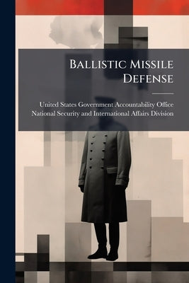 Ballistic Missile Defense by United States Government Accountabili