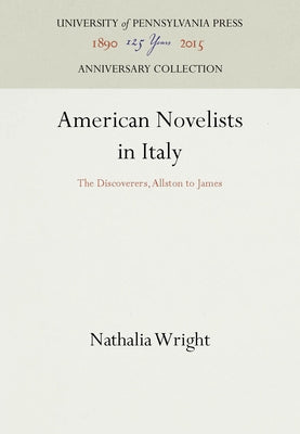American Novelists in Italy: The Discoverers, Allston to James by Wright, Nathalia