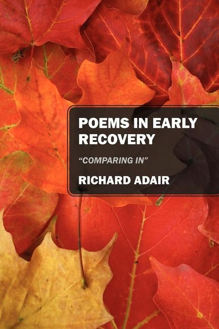 Poems In Early Recovery: "Comparing In" by Adair, Richard
