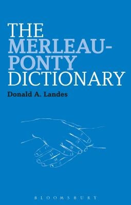 The Merleau-Ponty Dictionary by Landes, Donald A.