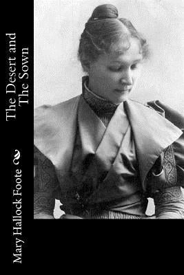 The Desert and The Sown by Foote, Mary Hallock