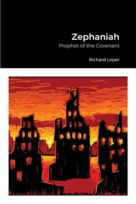 Zephaniah: Prophet of the Covenant by Loper, Richard