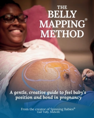 The Belly Mapping(R) Method: A Gentle, Creative Guide to Feel Baby's Position and Bond in Pregnancy by Tully, Midwife Gail N.