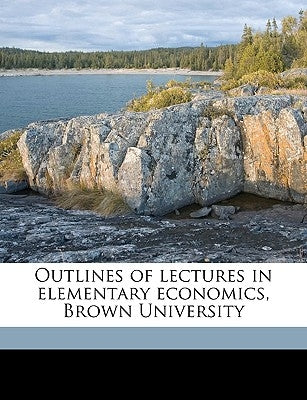 Outlines of lectures in elementary economics, Brown University by Gardner, Henry B. 1863-1939