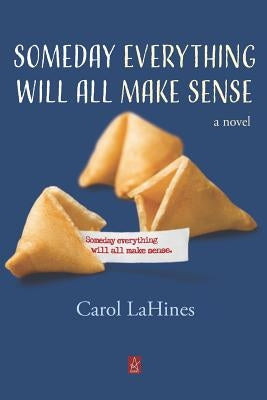 Someday Everything Will All Make Sense by Lahines, Carol