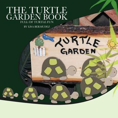 The Turtle Garden Book: Full of Turtle Fun by Bermudez, Lisa