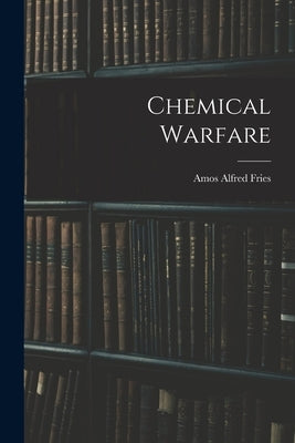 Chemical Warfare by Fries, Amos Alfred