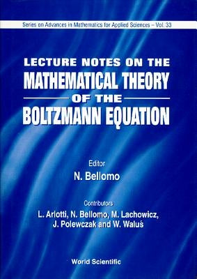 Lecture Notes on Mathematical Theory of the Boltzmann Equation by Bellomo, Nicola