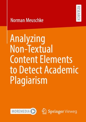Analyzing Non-Textual Content Elements to Detect Academic Plagiarism by Meuschke, Norman
