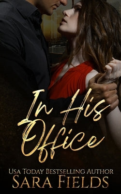 In His Office: A Billionaire Boss Romance by Fields, Sara