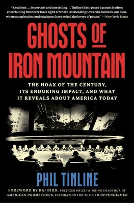 Ghosts of Iron Mountain: The Hoax of the Century, Its Enduring Impact, and What It Reveals about America Today by Tinline, Phil