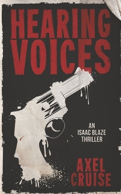 Hearing Voices: An Isaac Blaze Thriller by Cruise, Axel