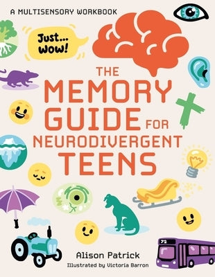 The Memory Guide for Neurodivergent Teens: A Multisensory Workbook by Patrick, Alison