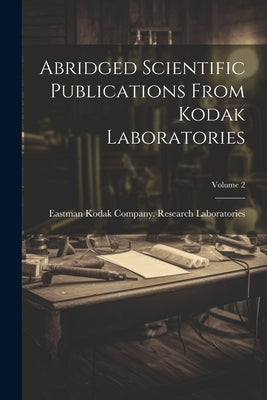 Abridged Scientific Publications From Kodak Laboratories; Volume 2 by Eastman Kodak Company Research Labor