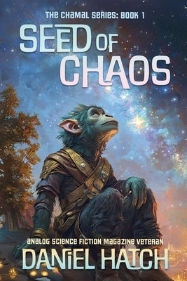 Seed of Chaos: The Chamal Series Book 1 by Hatch, Daniel