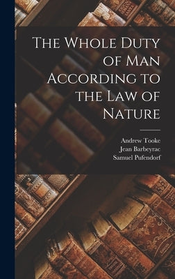 The Whole Duty of Man According to the Law of Nature by Pufendorf, Samuel