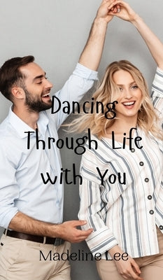 Dancing Through Life with You by Lee, Madeline