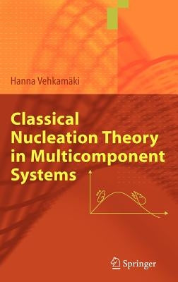 Classical Nucleation Theory in Multicomponent Systems by Vehkamäki, Hanna