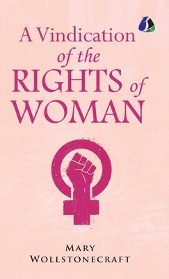 A Vindication of the Rights of Woman - [DELUXE HARDCOVER EDITION] by Wollstonecraft, Mary