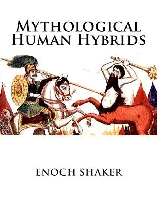 Mythological Human Hybrids by Shaker, Enoch