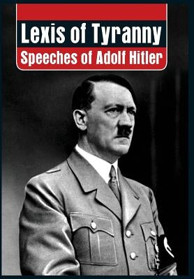 Lexis of Tyranny: Speeches of Adolf Hitler by Vij, P. K.