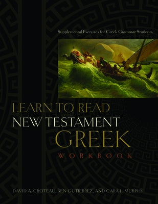 Learn to Read New Testament Greek, Workbook: Supplemental Exercises for Greek Grammar Students by Gutiérrez, Ben