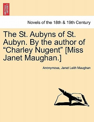 The St. Aubyns of St. Aubyn. by the Author of Charley Nugent [Miss Janet Maughan.] by Anonymous