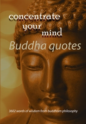 Concentrate your mind: with Buddha quotes by Romaniuc, Raul