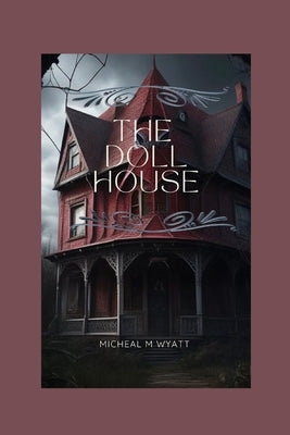 The Doll House: A Paranormal Mystery Triller by Wyatt, Micheal