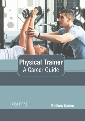 Physical Trainer: A Career Guide by Norton, Matthew