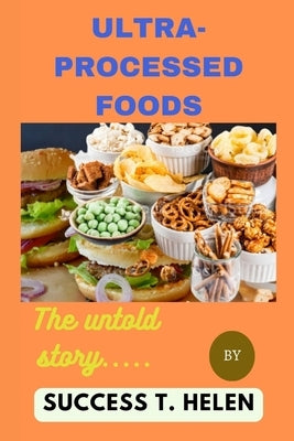 Ultra-processed foods: The untold story... by Helen, Success T.